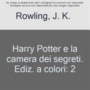 HARRY POTTER E LA CAMERA DEI SEGRETI – E