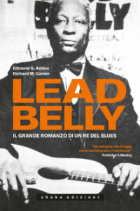 LEADBELLY. IL GRANDE ROMANZO DI UN RE DE