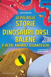 PIU BELLE STORIE DI DINOSAURI ORSI BALENE