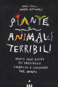 PIANTE E ANIMALI TERRIBILI