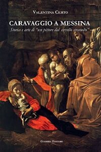 CARAVAGGIO A MESSINA. STORIA E ARTE DI U